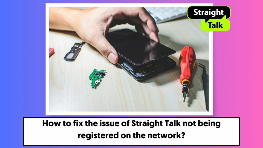 How to fix the issue of Straight Talk not being registered on the network